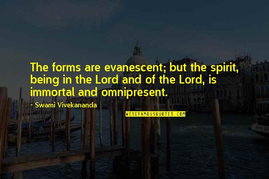 Being Born With Greatness Quotes By Swami Vivekananda: The forms are evanescent; but the spirit, being
