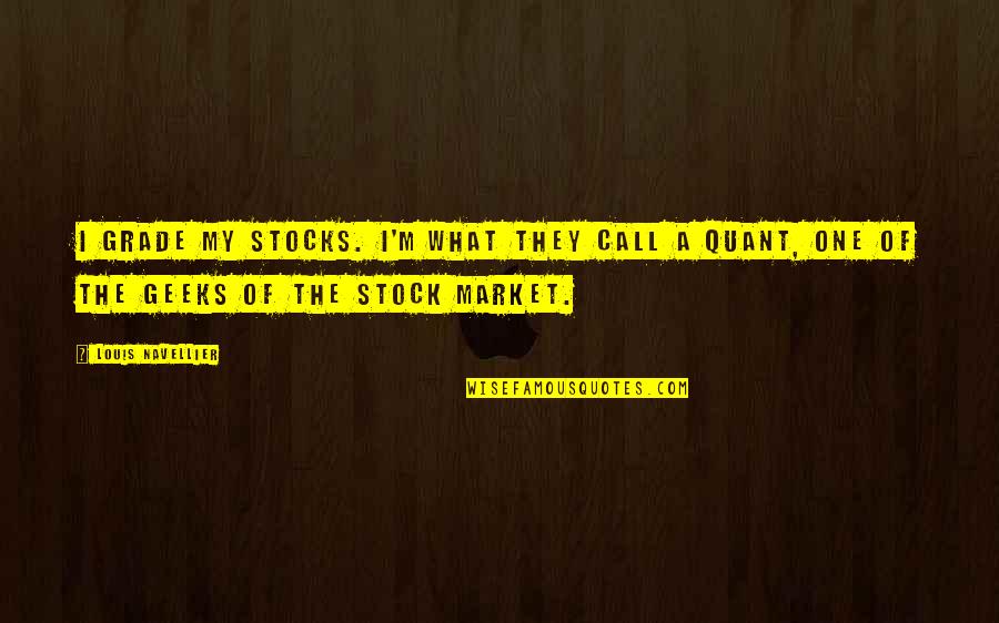 Being Bornyourself Quotes By Louis Navellier: I grade my stocks. I'm what they call