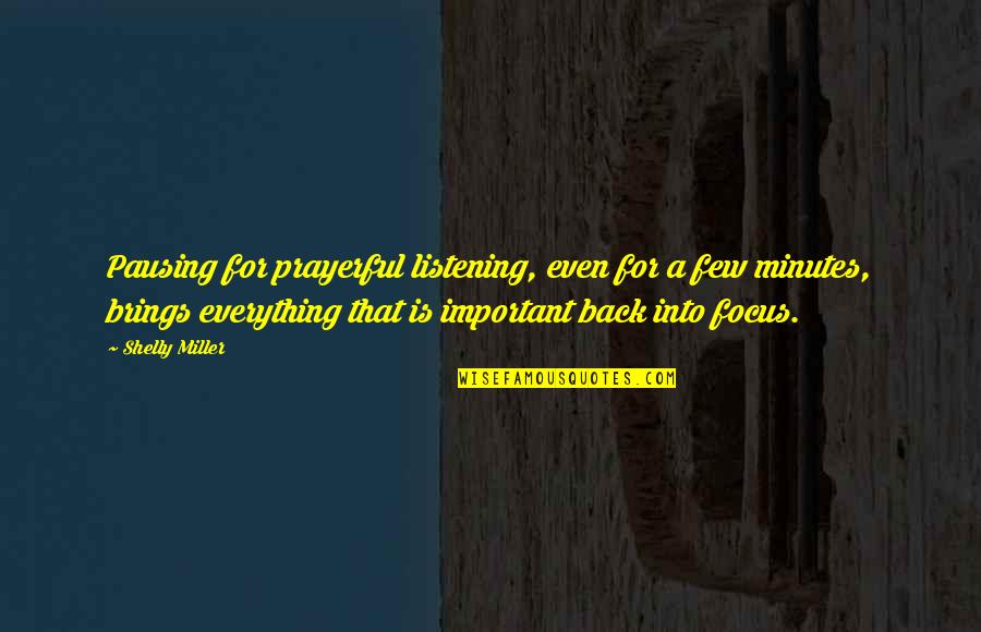 Being Bornyourself Quotes By Shelly Miller: Pausing for prayerful listening, even for a few Being Bornyourself Quotes By Shelly Miller: Pausing for prayerful listening, even for a few