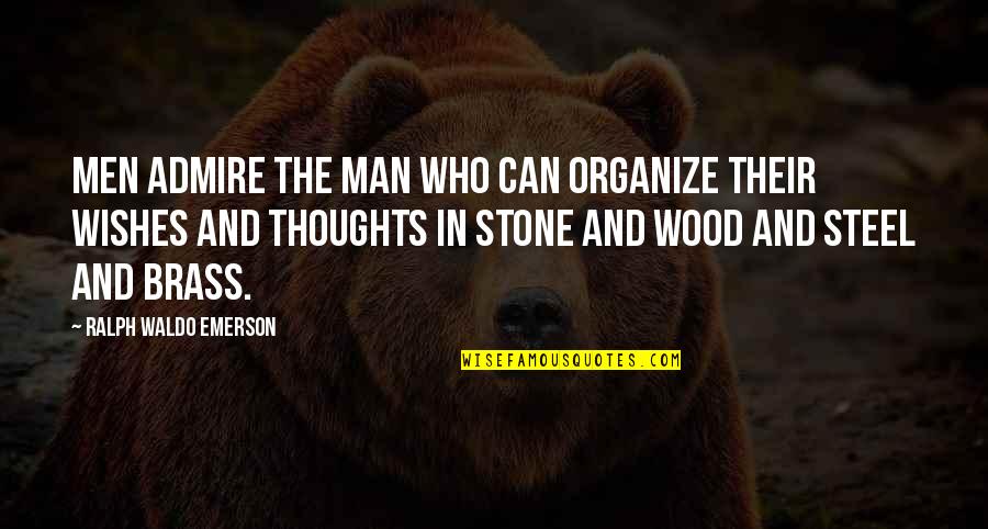 Being Bought Flowers Quotes By Ralph Waldo Emerson: Men admire the man who can organize their