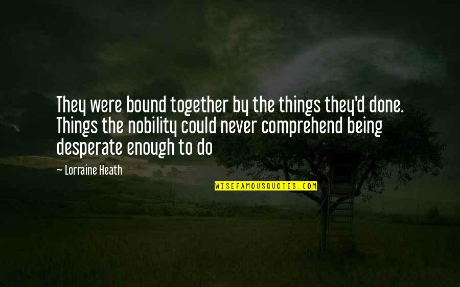 Being Bound Together Quotes By Lorraine Heath: They were bound together by the things they'd