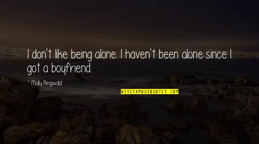 Being Boyfriend Quotes By Molly Ringwald: I don't like being alone. I haven't been