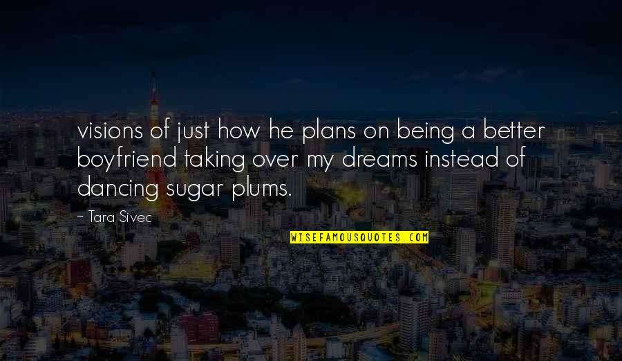 Being Boyfriend Quotes By Tara Sivec: visions of just how he plans on being