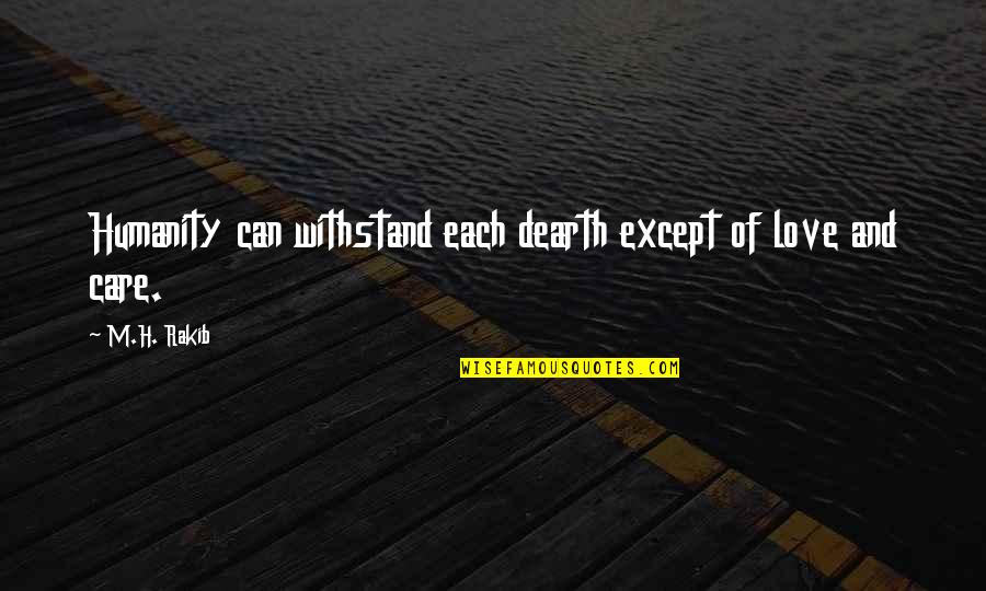 Being Boyish Quotes By M.H. Rakib: Humanity can withstand each dearth except of love