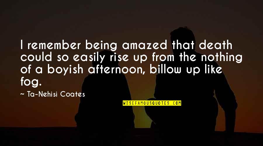 Being Boyish Quotes By Ta-Nehisi Coates: I remember being amazed that death could so Being Boyish Quotes By Ta-Nehisi Coates: I remember being amazed that death could so