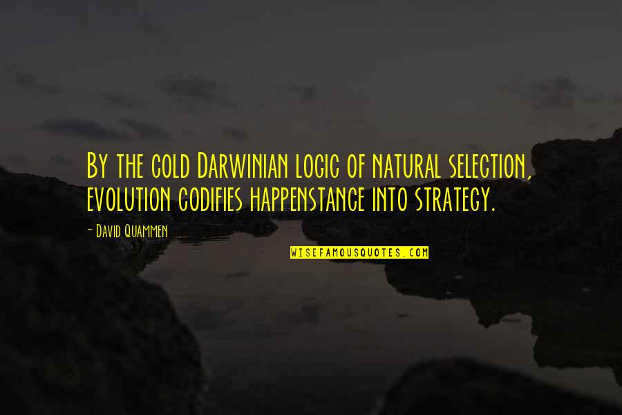 Being Brave And Selfless Quotes By David Quammen: By the cold Darwinian logic of natural selection,