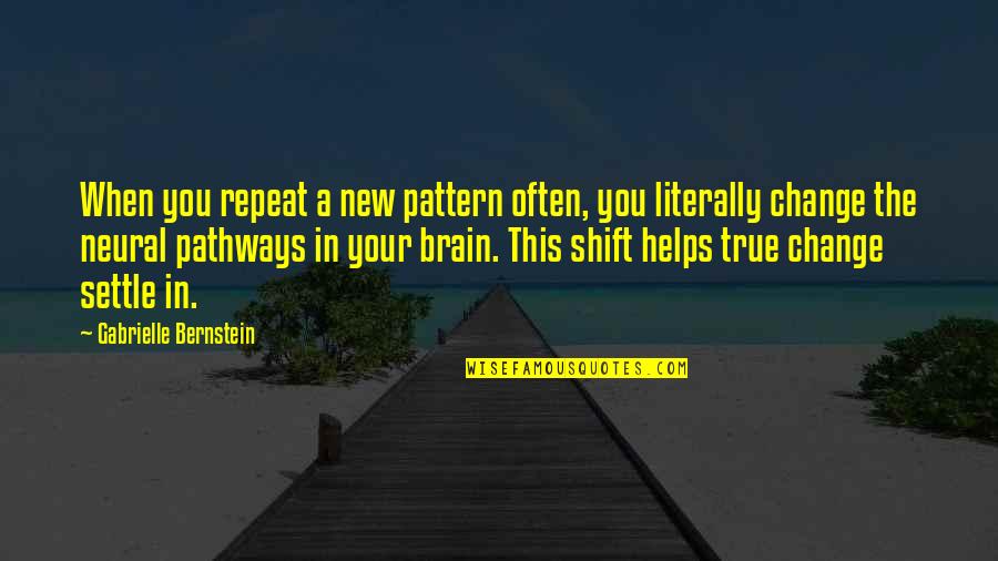 Being Brave And Selfless Quotes By Gabrielle Bernstein: When you repeat a new pattern often, you