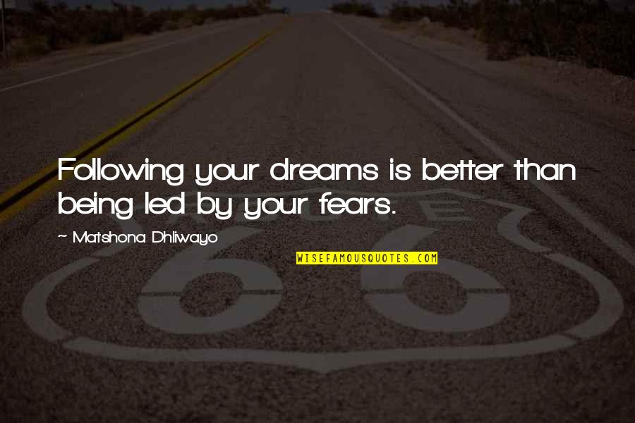Being Brave In Life Quotes By Matshona Dhliwayo: Following your dreams is better than being led Being Brave In Life Quotes By Matshona Dhliwayo: Following your dreams is better than being led