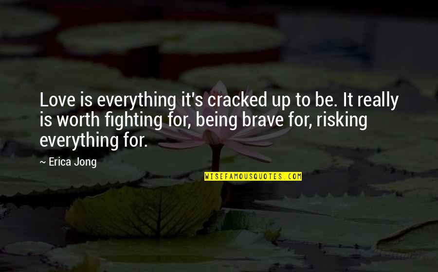 Being Brave In Love Quotes By Erica Jong: Love is everything it's cracked up to be.