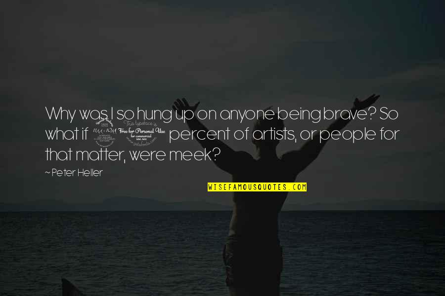 Being Brave Quotes By Peter Heller: Why was I so hung up on anyone Being Brave Quotes By Peter Heller: Why was I so hung up on anyone