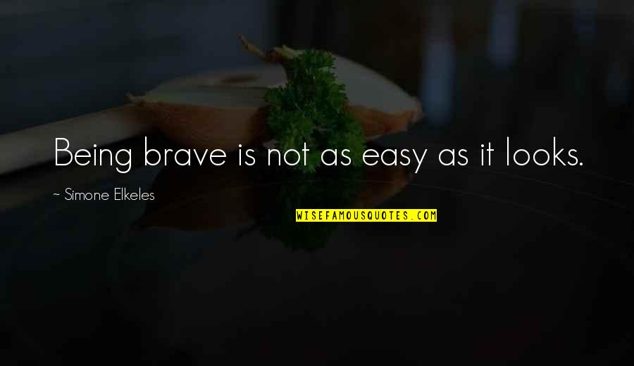 Being Brave Quotes By Simone Elkeles: Being brave is not as easy as it Being Brave Quotes By Simone Elkeles: Being brave is not as easy as it