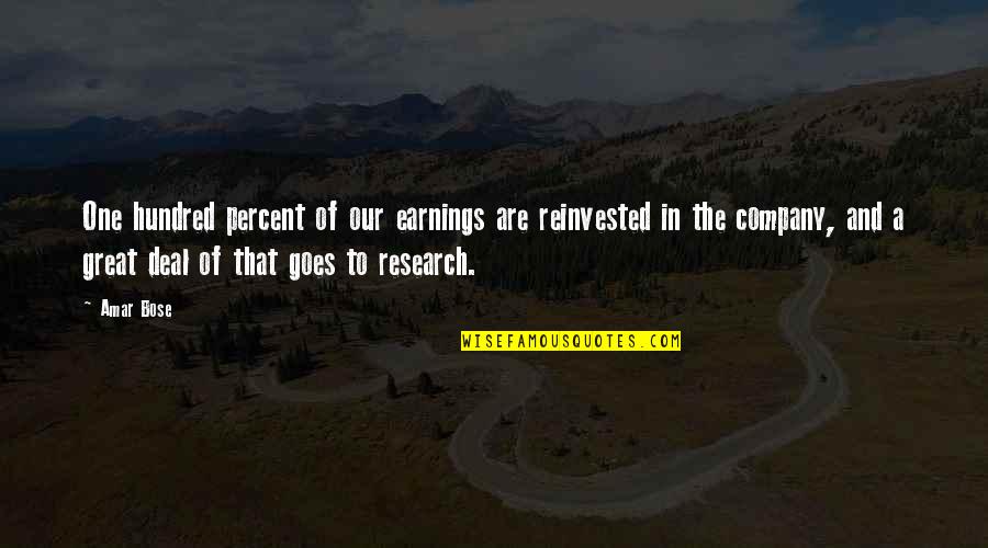 Being Brave Thinkexist Quotes By Amar Bose: One hundred percent of our earnings are reinvested