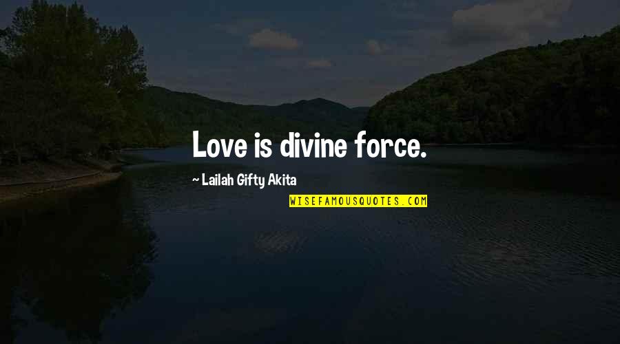 Being Brave Women Quotes By Lailah Gifty Akita: Love is divine force.