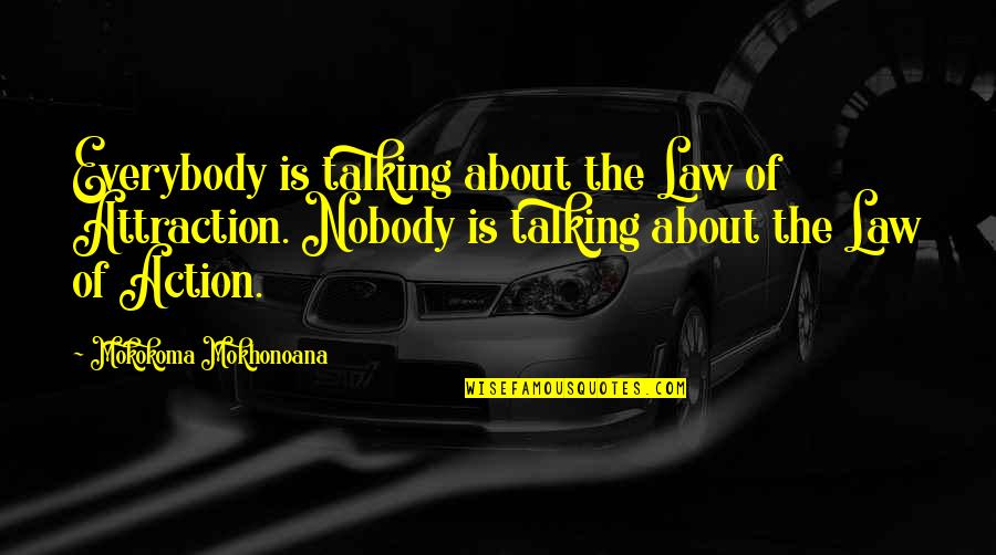 Being Bright Quotes By Mokokoma Mokhonoana: Everybody is talking about the Law of Attraction. Being Bright Quotes By Mokokoma Mokhonoana: Everybody is talking about the Law of Attraction.