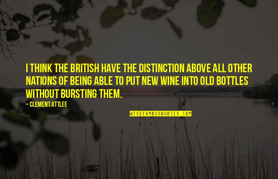 Being British Quotes By Clement Attlee: I think the British have the distinction above