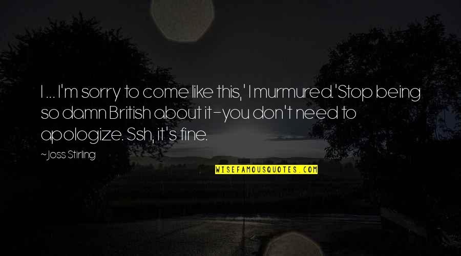 Being British Quotes By Joss Stirling: I ... I'm sorry to come like this,' Being British Quotes By Joss Stirling: I ... I'm sorry to come like this,'