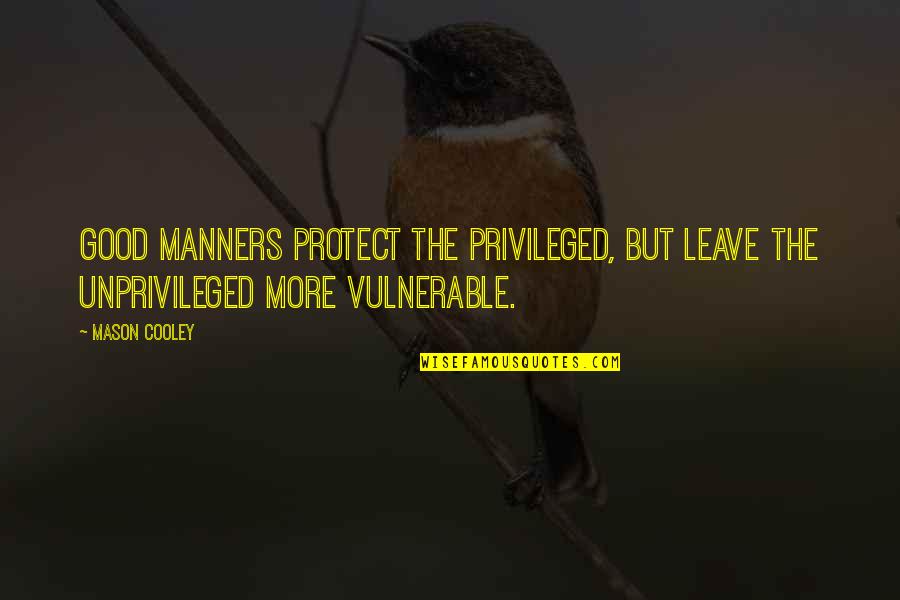 Being British Quotes By Mason Cooley: Good manners protect the privileged, but leave the