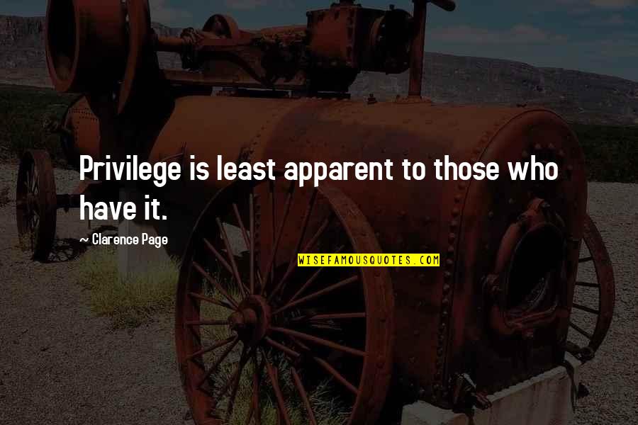 Being Broke But Happy Quotes By Clarence Page: Privilege is least apparent to those who have