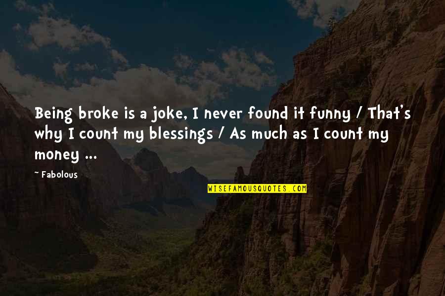 Being Broke On Money Quotes By Fabolous: Being broke is a joke, I never found