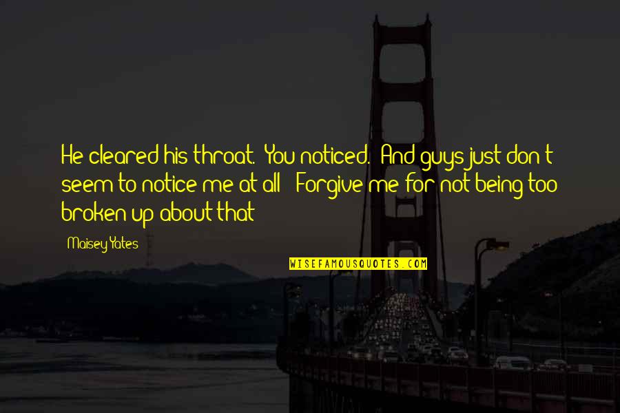 Being Broken In Love Quotes By Maisey Yates: He cleared his throat. "You noticed.""And guys just