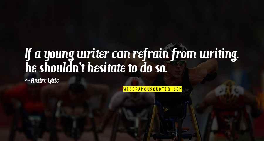 Being Broken Inside Tumblr Quotes By Andre Gide: If a young writer can refrain from writing,