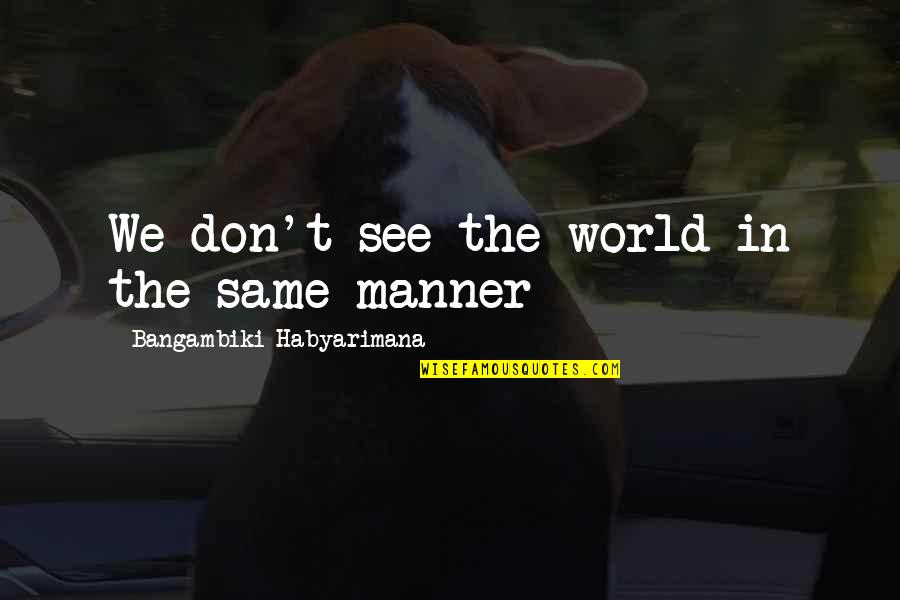 Being Broken Inside Tumblr Quotes By Bangambiki Habyarimana: We don't see the world in the same Being Broken Inside Tumblr Quotes By Bangambiki Habyarimana: We don't see the world in the same