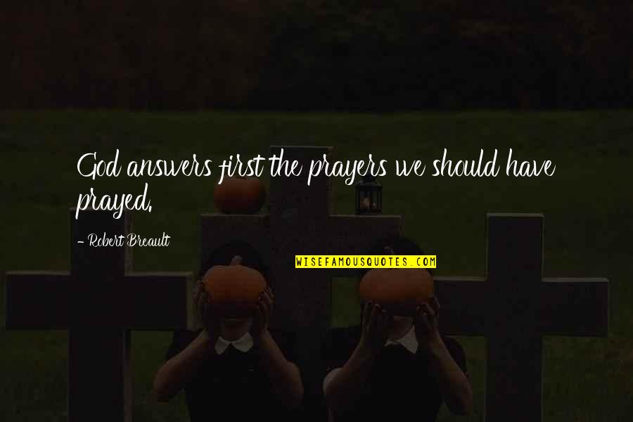 Being Broken On The Inside Quotes By Robert Breault: God answers first the prayers we should have