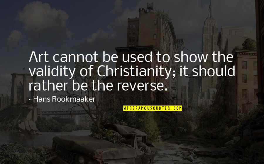 Being Brokenness Quotes By Hans Rookmaaker: Art cannot be used to show the validity