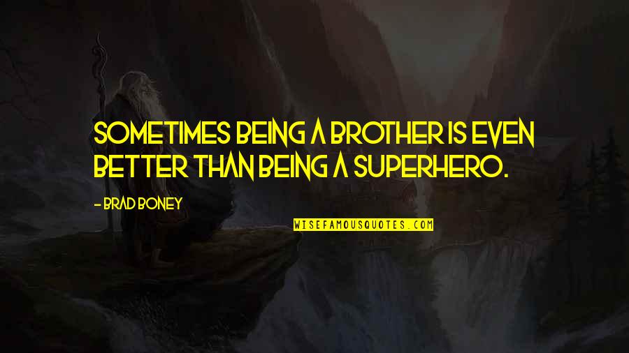 Being Brothers Quotes By Brad Boney: Sometimes being a brother is even better than
