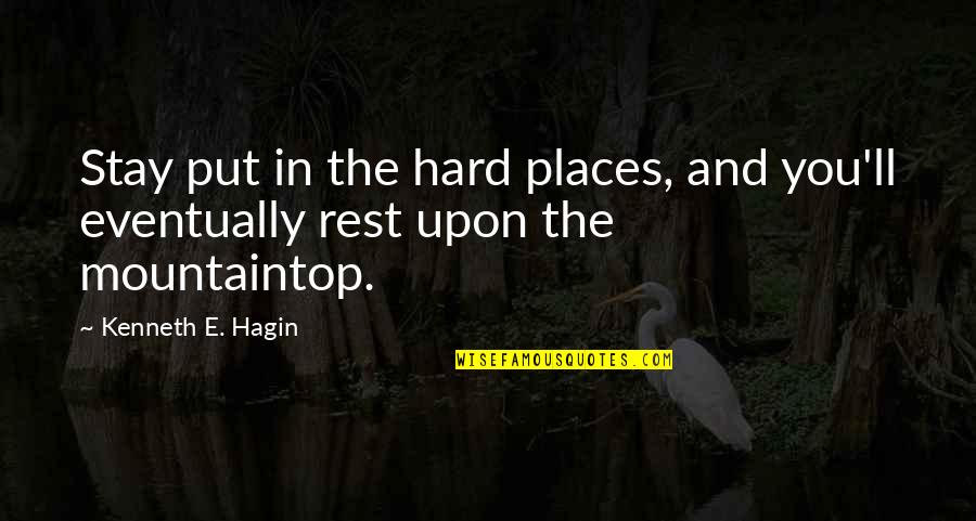 Being Brought Back To Life Quotes By Kenneth E. Hagin: Stay put in the hard places, and you'll