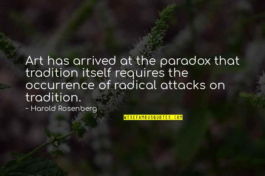 Being Brushed Off Quotes By Harold Rosenberg: Art has arrived at the paradox that tradition