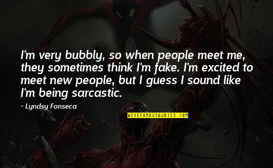 Being Bubbly Quotes By Lyndsy Fonseca: I'm very bubbly, so when people meet me,
