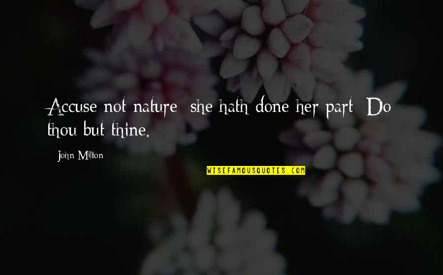 Being Buff Quotes By John Milton: Accuse not nature: she hath done her part;