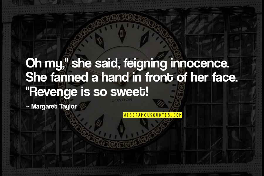 Being Buff Quotes By Margaret Taylor: Oh my," she said, feigning innocence. She fanned