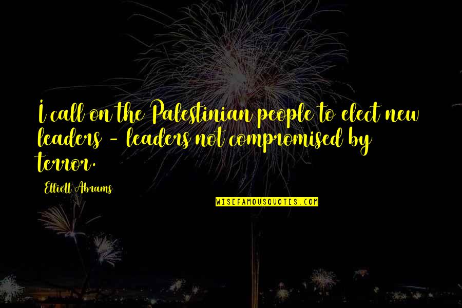 Being Bulimic Quotes By Elliott Abrams: I call on the Palestinian people to elect