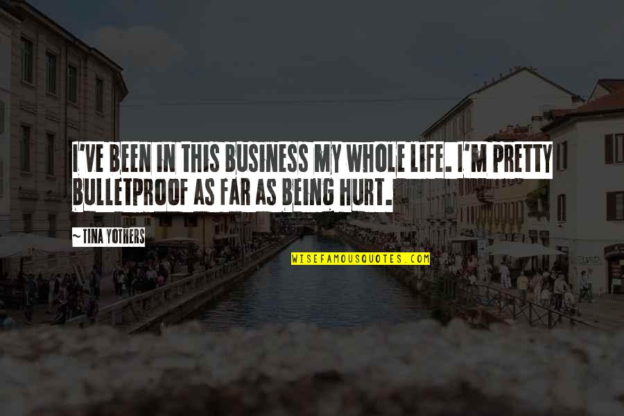 Being Bulletproof Quotes By Tina Yothers: I've been in this business my whole life.