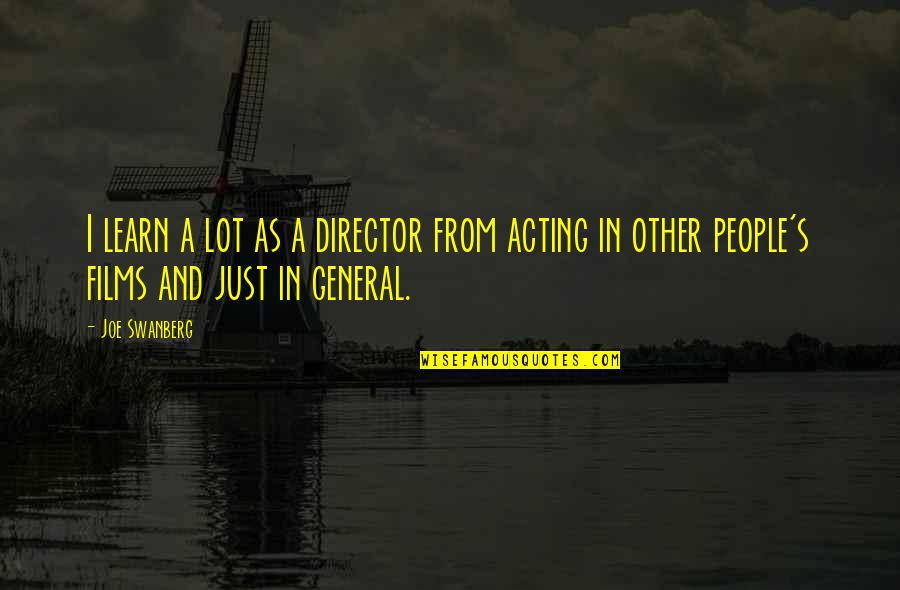 Being Bullied At Work Quotes By Joe Swanberg: I learn a lot as a director from