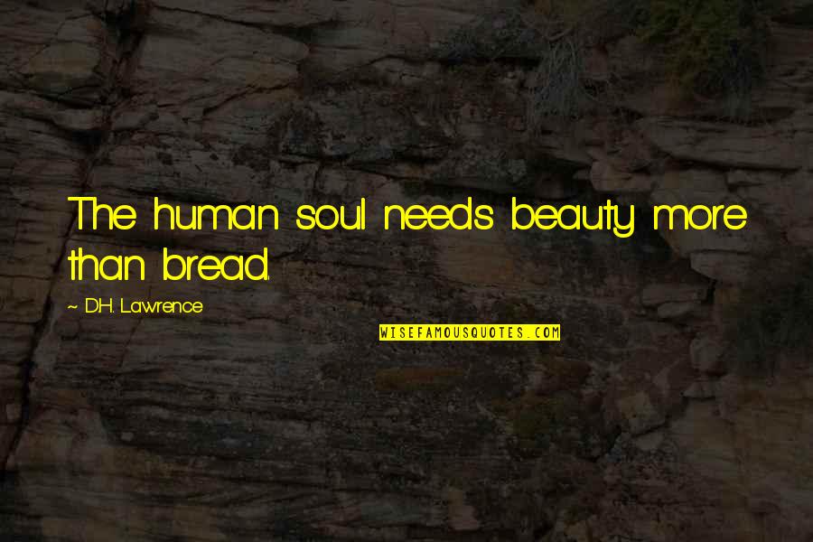 Being Bullied Because Of Weight Quotes By D.H. Lawrence: The human soul needs beauty more than bread.