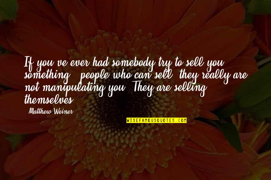Being Burglarized Quotes By Matthew Weiner: If you've ever had somebody try to sell Being Burglarized Quotes By Matthew Weiner: If you've ever had somebody try to sell