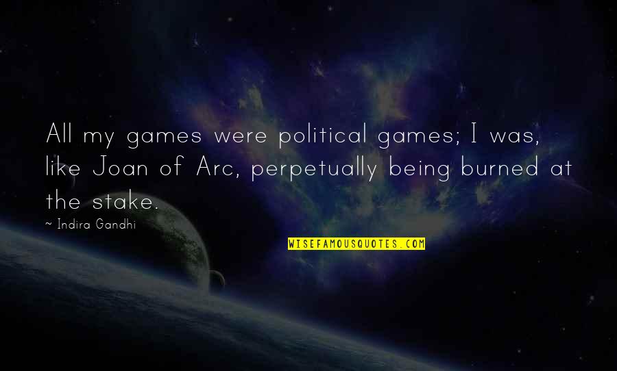 Being Burned Out Quotes By Indira Gandhi: All my games were political games; I was,