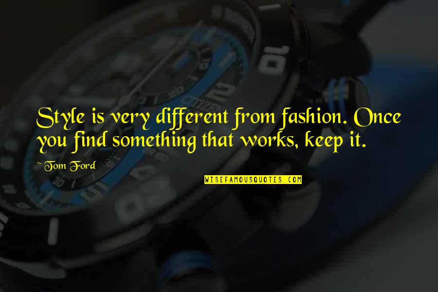 Being Busy And Love Quotes By Tom Ford: Style is very different from fashion. Once you