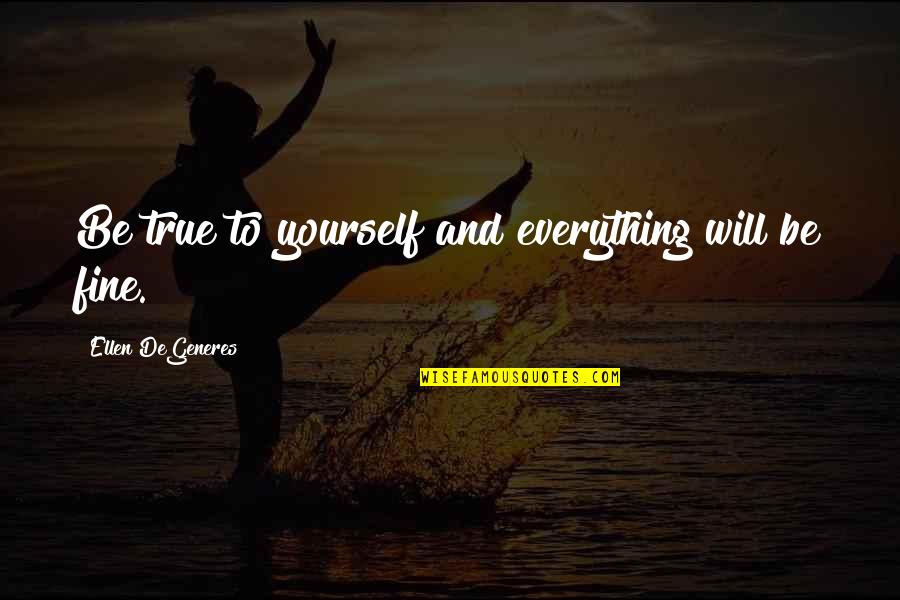 Being Busy Pinterest Quotes By Ellen DeGeneres: Be true to yourself and everything will be