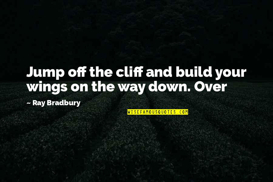 Being Busy Pinterest Quotes By Ray Bradbury: Jump off the cliff and build your wings