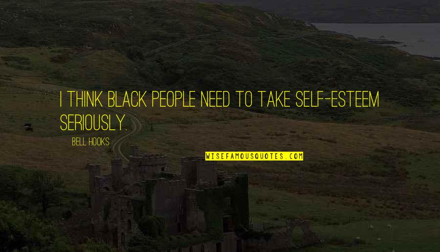 Being Busy Tumblr Quotes By Bell Hooks: I think Black people need to take self-esteem