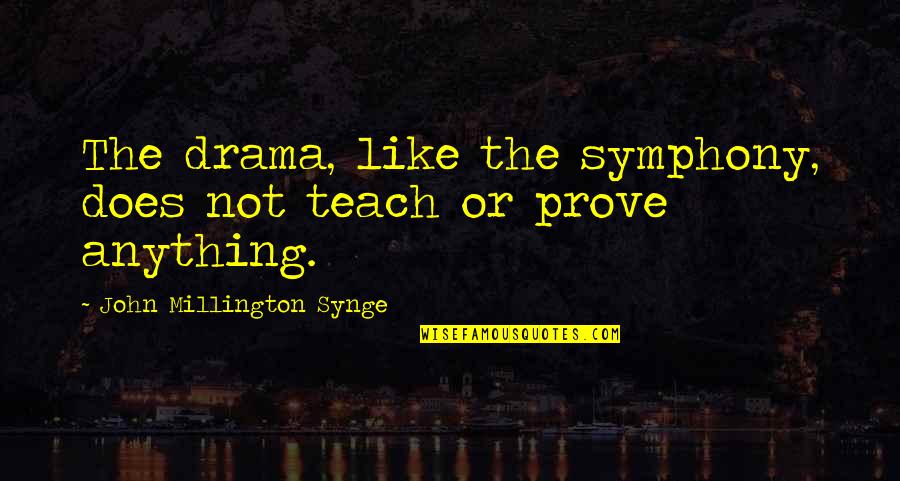 Being Busy Tumblr Quotes By John Millington Synge: The drama, like the symphony, does not teach