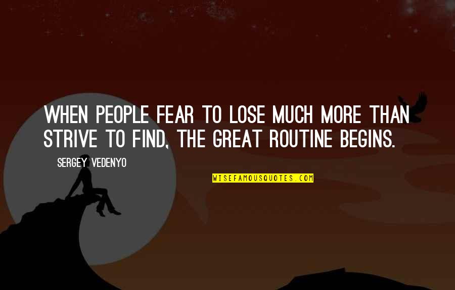 Being Buzzed Quotes By Sergey Vedenyo: When people fear to lose much more than