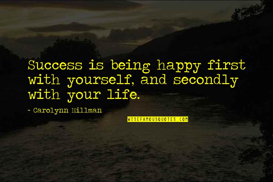 Being By Yourself And Happy Quotes By Carolynn Hillman: Success is being happy first with yourself, and