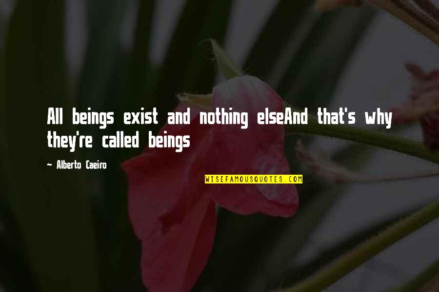 Being Called By God Quotes By Alberto Caeiro: All beings exist and nothing elseAnd that's why