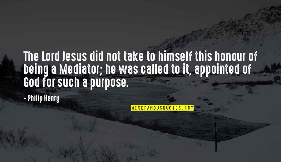 Being Called By God Quotes By Philip Henry: The Lord Jesus did not take to himself