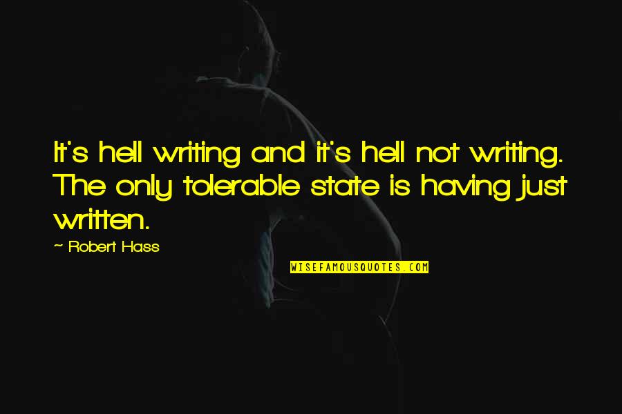 Being Called By God Quotes By Robert Hass: It's hell writing and it's hell not writing.